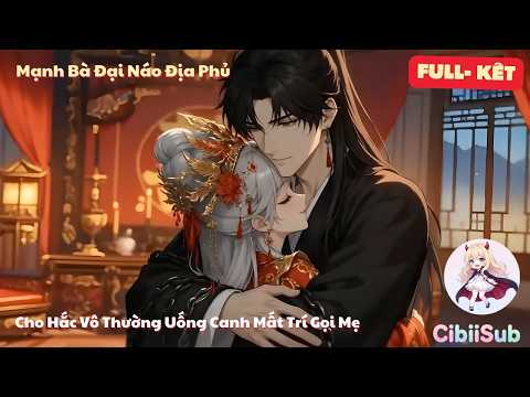 [Full] Mạnh Bà Đại Náo Địa Phủ: Cho Hắc Vô Thường Uống Canh Mất Trí Gọi Mẹ | CibiiSub