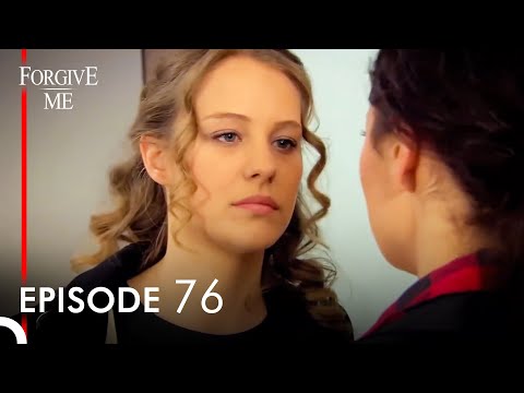 Forgive Me Turkish Drama Episode 76 (English Subtitles)