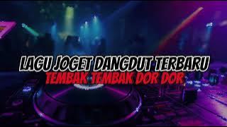 LAGU JOGET DANGDUT TERBARU🎧 TEMBAK TEMBAK DOR DOR🎧 DJ PAPA REMIX