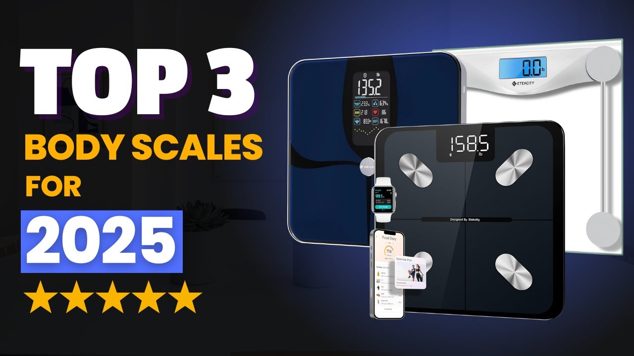 Top 3 Best Body Scales for 2025 - Which is the Best Body Scale?