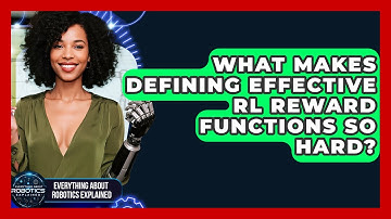 What Makes Defining Effective RL Reward Functions So Hard? - Everything About Robotics Explained