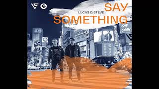 Lucas & Steve - Say Something (Extended Club Mix 320Kbps) [FREE DOWNLOAD]