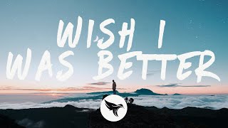 Kina, yaeow - Wish I Was Better (Lyrics)
