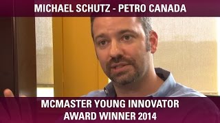 Michael Schutz - Petro Canada - McMaster Young Innovator Award Winner 2014