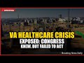 VA Healthcare Crisis Exposed: Congress Knew, But Failed to Act