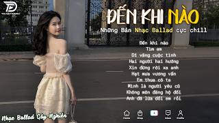 Nhạc Trẻ Ballad Hot Nhất 2026 | Top 15 Ca Khúc Về Nỗi Đau Tình Yêu Hot Trend | Đến Khi Nào