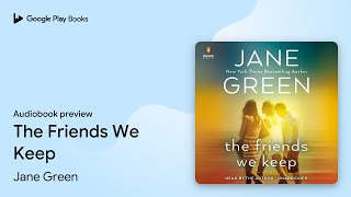 The Friends We Keep by Jane Green · Audiobook preview