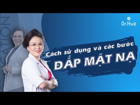 Hướng dẫn cách sử dụng và các bước đắp mặt nạ đúng cách - Hotline BS. Huệ: 0989.103.202