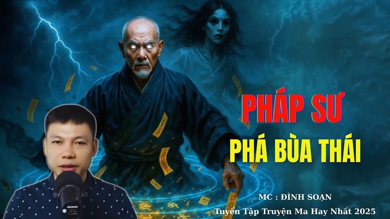 Truyện Ma Đình Soạn : PHÁP SƯ PHÁ BÙA THÁI | TUYỂN TẬP TRUYỆN MA ĐÌNH SOẠN .