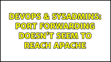 DevOps & SysAdmins: Port Forwarding doesn