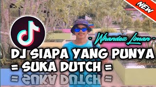 Download Lagu DJ SIAPA YANG PUNYA =SUKA DUTCH= 2022 =[ WHANDEZ LIMAN ] NWREMIX!!! MP3