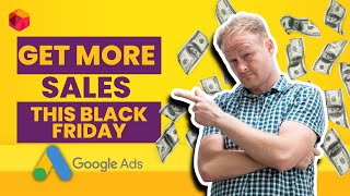 Google Ads Black Friday Tips to Increase Your Sales