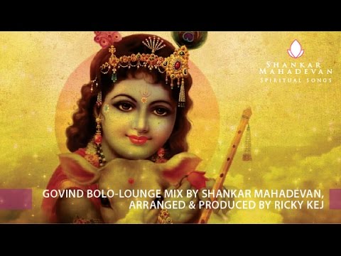 Govind Bolo Lounge Mix by Shankar Mahadevan Arranged  Produced by Ricky Kej