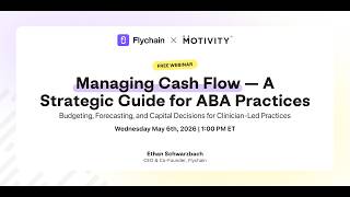 Motivity x Flychain: Session 4 - Managing Cash Flow — A Strategic Guide for ABA Practices