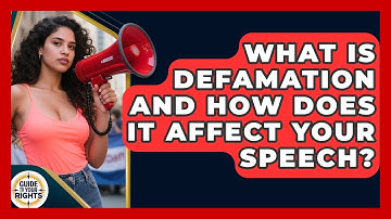 What Is Defamation And How Does It Affect Your Speech? - Guide To Your Rights