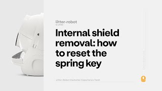 Internal Shield Removal: How to Reset the Spring Key | Litter-Robot 3