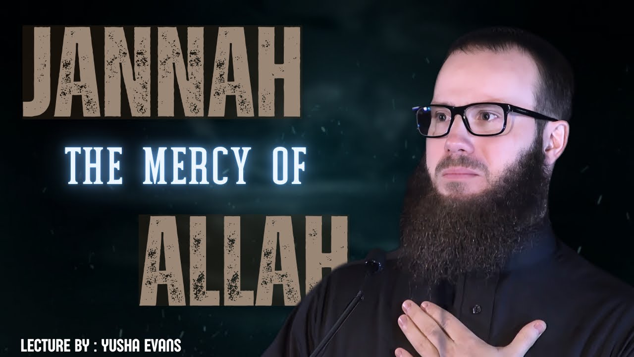 JANNAH | The Mercy of ALLAH (SWT) | Yusha Evans 