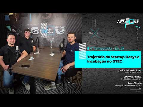 Abstract  #Ep. 35 da 4ª Temporada | Trajetória da Startup Oasys e Incubação no GTEC