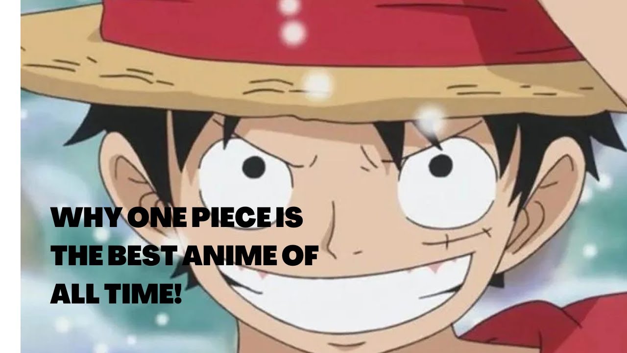 Why One Piece Is The Best Anime Of All Time - An In-Depth Analysis