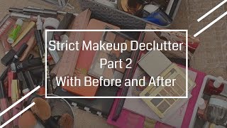 Strict Makeup Declutter | Part 2 (With Before and After)
