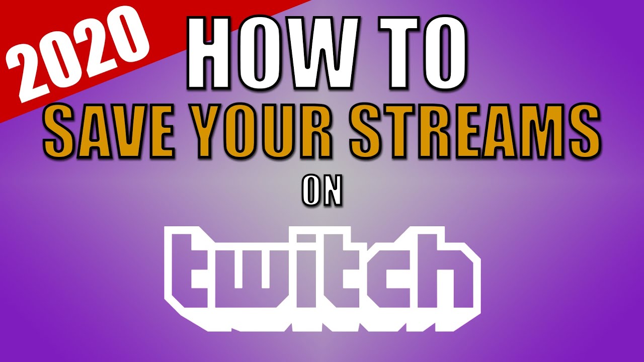 How To Save Your Streams On Twitch 2020