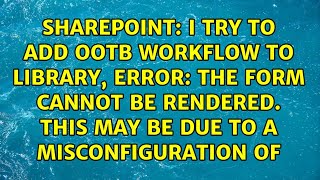 I try to add OOTB workflow to library, error: The form cannot be rendered. This may be due to a... Net Worth