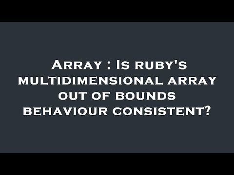 Array : Is ruby's multidimensional array out of bounds behaviour consistent?