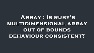 Array : Is ruby's multidimensional array out of bounds behaviour consistent