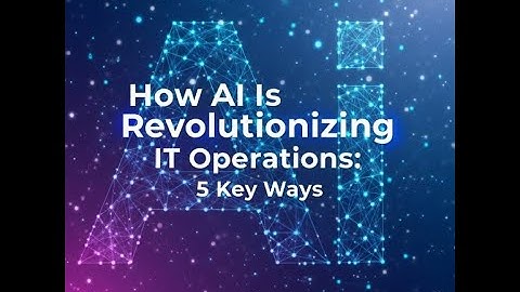 How AI Is Revolutionizing IT Operations: 5 Key Ways