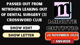 Passed out from nitrogen leaking out of dental surgery (5) Crossword Clue Minute Cryptic Clue #154
