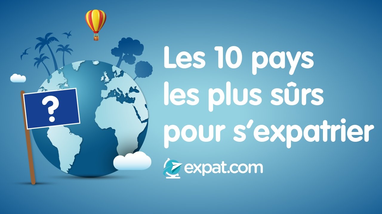 LES 10 PAYS LES PLUS SURS DU MONDE POUR S'EXPATRIER ! - YouTube