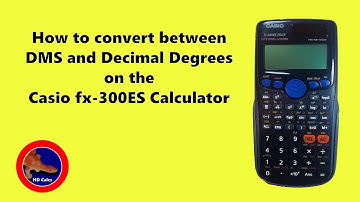 How to convert between Degrees, Minutes, Seconds and Decimal Degrees on the Casio fx-300 ES