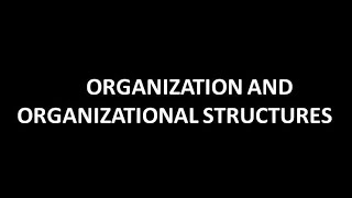 Organization and Organizational Structures