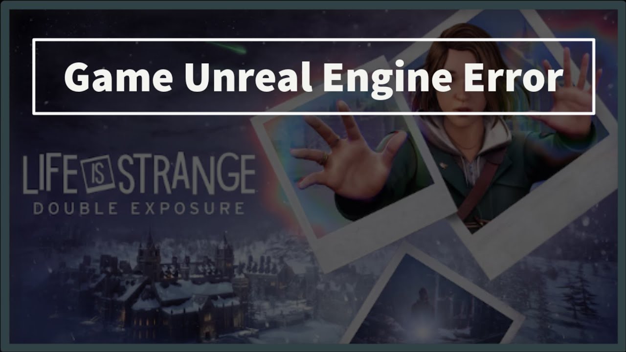 Life Is Strange: Double Exposure Game Unreal Engine Error - YouTube