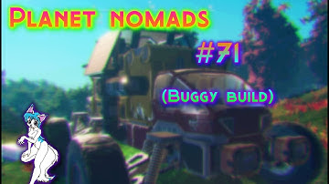 Planet nomads #71 (Buggy Build)