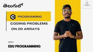 Coding problems on 2D Arrays | Problems with solutions on 2d arrays | Edu Programming