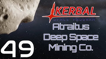 Kerbal Space Program | Atraitus Deep Space Mining Co. | Episode 49