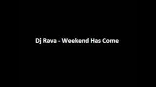 Dj Rava - Weekend Has Come