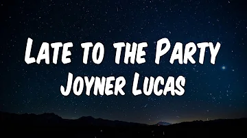 Joyner Lucas - Late to the Party (Lyric Video)