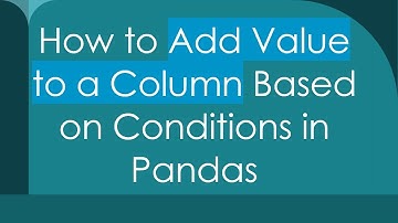 How to Add Value to a Column Based on Conditions in Pandas