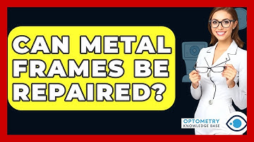Can Metal Frames Be Repaired? - Optometry Knowledge Base
