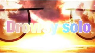 Drowsy Unofficial Solo