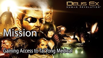 Deus Ex Human Revolution Mission Gaining Access to Tai Yong Medical