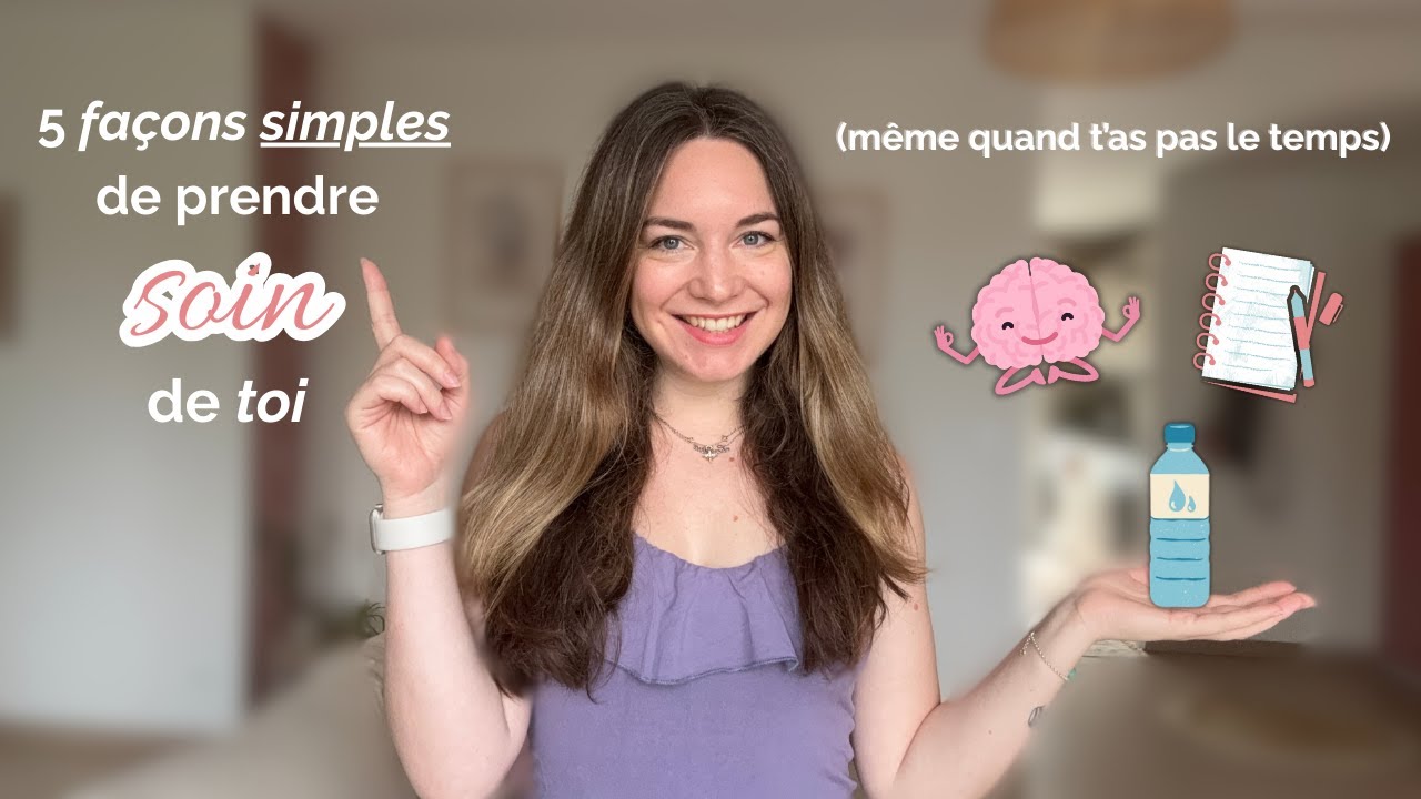 5 façons SIMPLES de prendre SOIN DE TOI avec un emploi du temps CHARGE ...