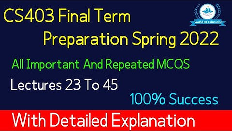 Cs403 Final term Preparation spring 2022 | Cs403 Final term Preparation 2022| By M.Saqib