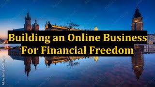 Building an Online Business For Financial Freedom