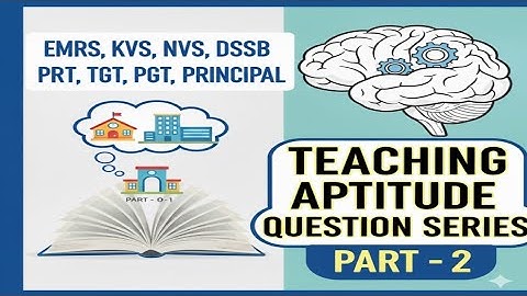 EMRS, KVS, NVS, DSSSB, CTET, HTET - PRT, TGT, PGT, PRINCIPAL - Teaching Aptitude, Education Pedagogy