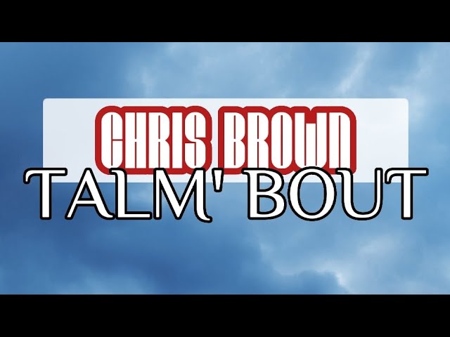Talm' Bout - Chris Brown - Lyrics