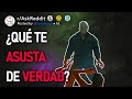 ¿Qué Te Asusta De Verdad? (r/AskReddit Español)