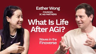 What Is Life After AGI | Esther Wong, 3C AGI Partners